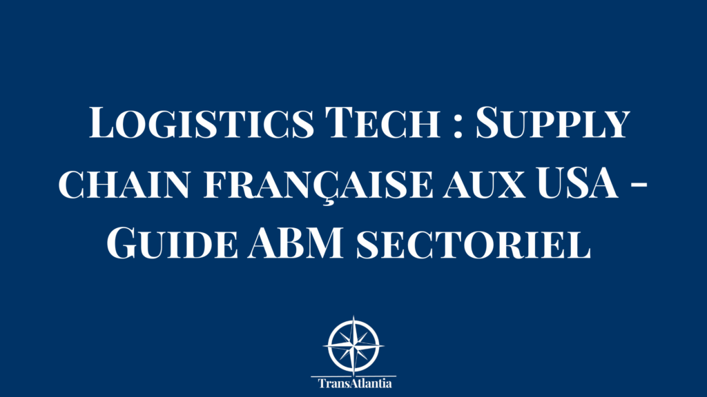 Schéma infrastructure logistics tech française adaptation marché supply chain États-Unis ABM sectoriel
