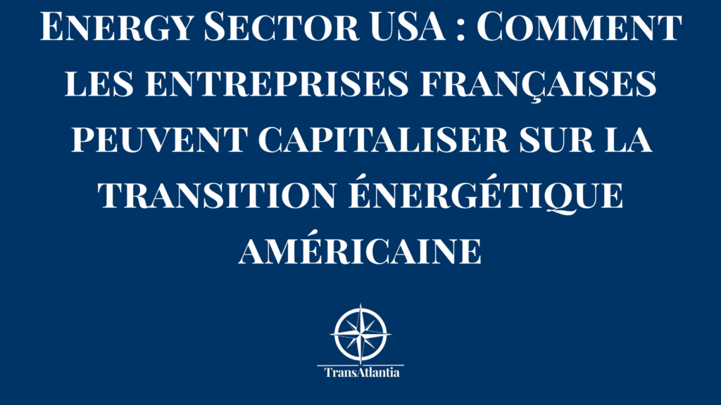 Panneaux solaires et éoliennes symbolisant transition énergétique américaine avec opportunités pour entreprises françaises