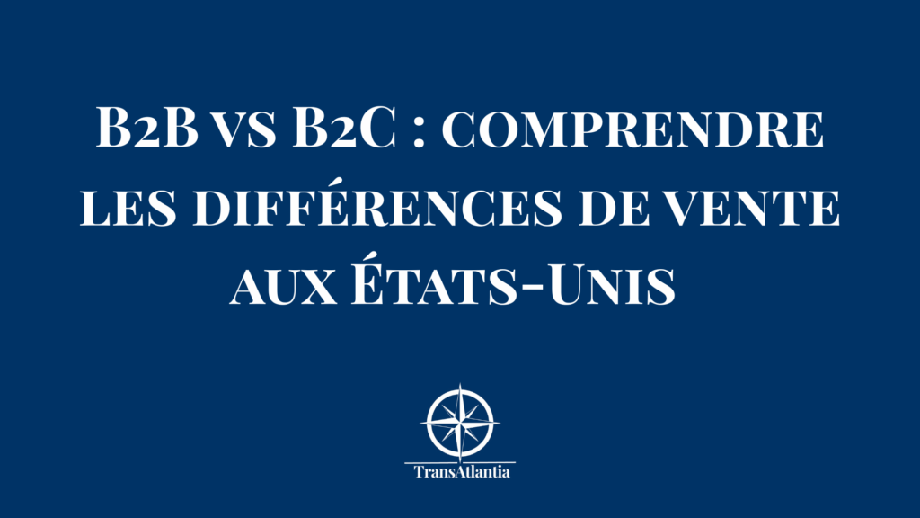 Comparaison stratégies de vente B2B et B2C sur le marché américain avec décideurs d'entreprise et consommateurs