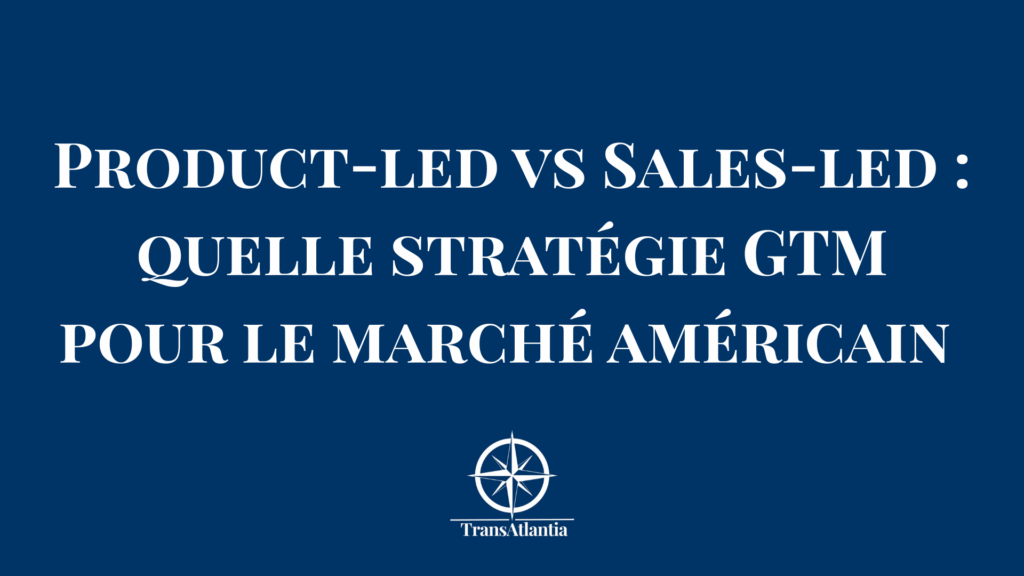 Comparaison stratégie Product-led Growth et Sales-led Growth pour expansion marché américain B2B