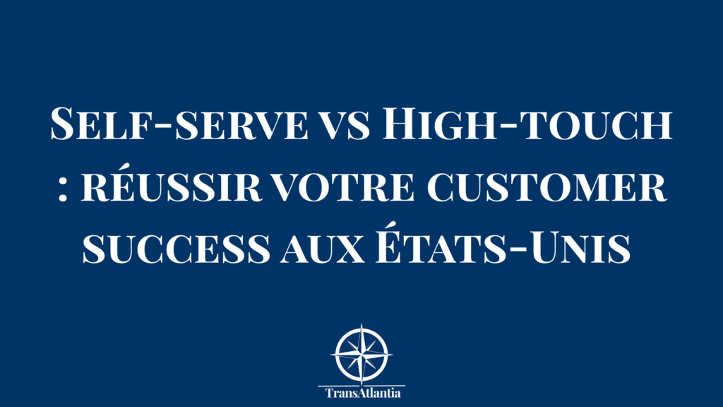 Comparaison visuelle des modèles self-serve et high-touch pour la stratégie customer success sur le marché américain B2B