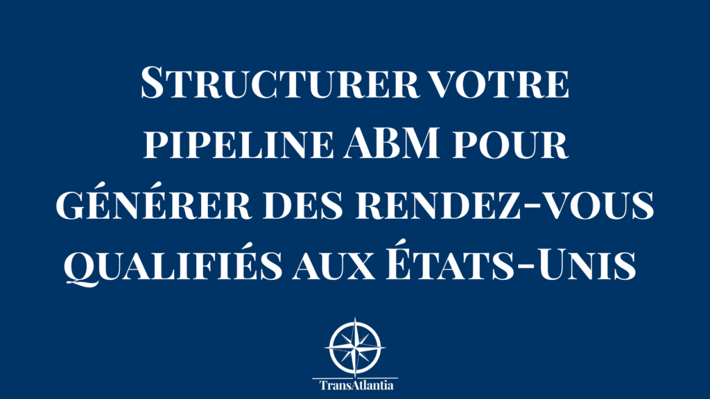 Diagramme de pipeline ABM structuré pour générer des rendez-vous qualifiés avec des clients B2B américains