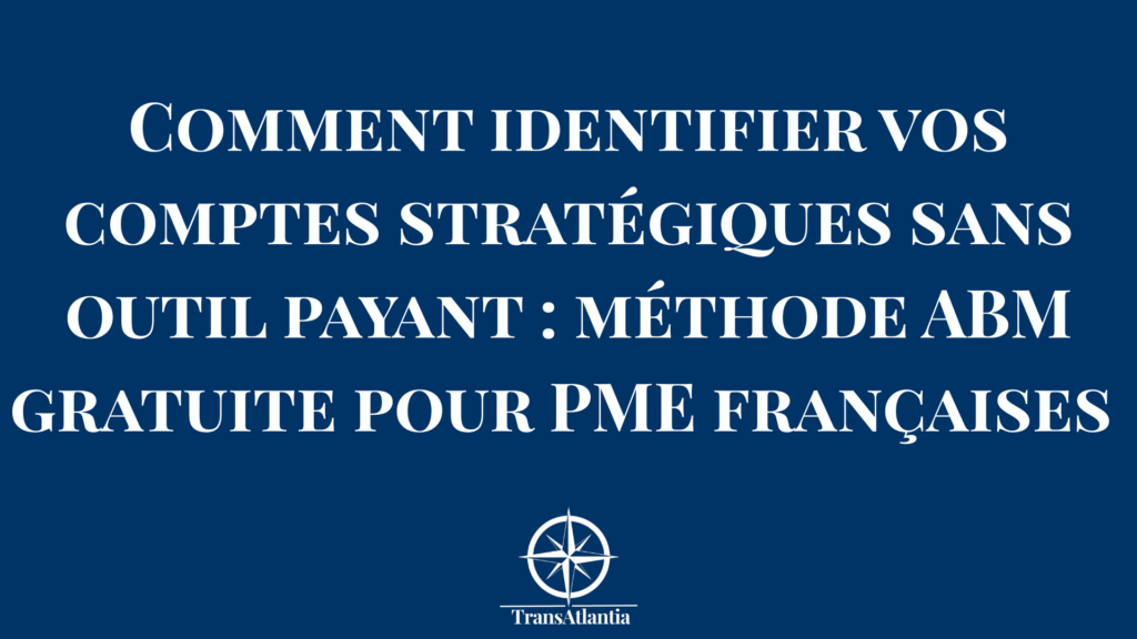 Schéma méthodologique identification comptes stratégiques ABM gratuit avec 5 étapes sources données accessibles PME françaises