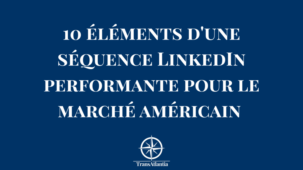 Infographie des 10 éléments clés d'une séquence LinkedIn performante pour convertir les prospects américains