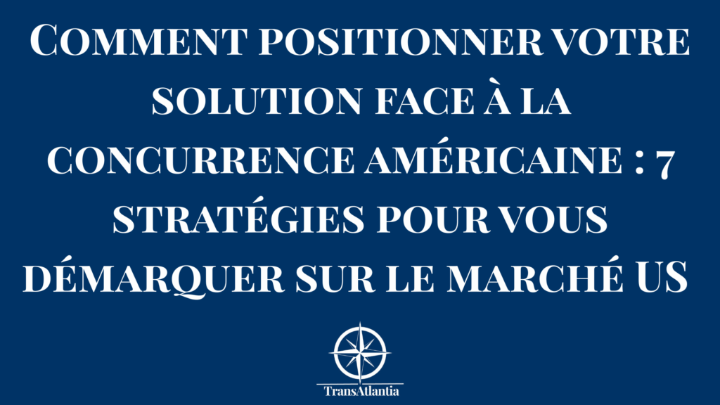 Entrepreneur français analysant stratégie de positionnement compétitif pour marché américain face concurrents locaux
