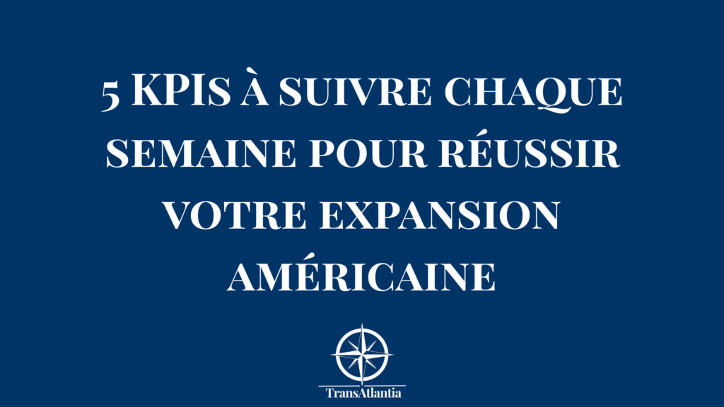 Dashboard KPIs expansion américaine avec métriques de performance hebdomadaires pour entreprises françaises