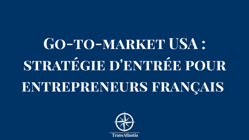 "Roadmap go-to-market États-Unis avec stratégie entrée marché américain"