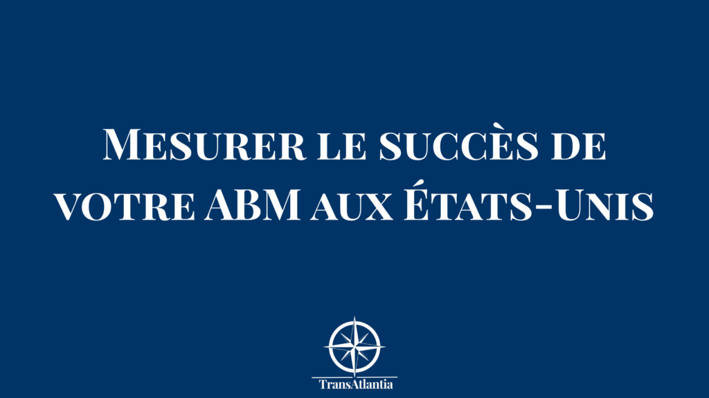 "indicateurs performance ABM États-Unis", "mesurer succès ABM américain"