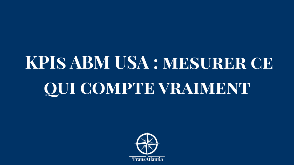 "KPIs essentiels ABM États-Unis", "indicateurs performance ABM américain"