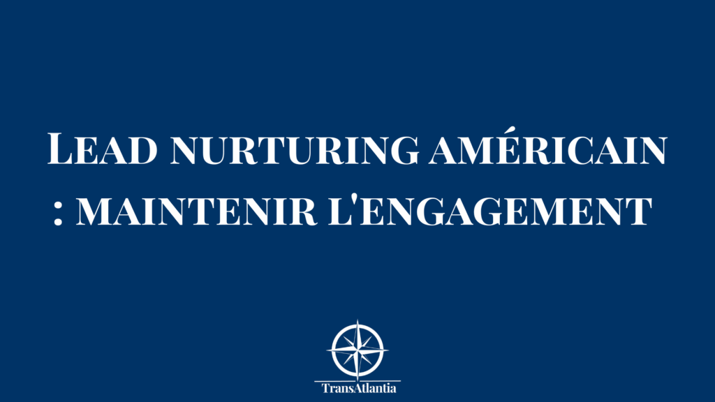 "séquences lead nurturing marché américain", "maintenir engagement prospects US"