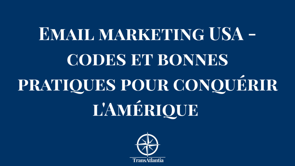 Email marketing USA - bonnes pratiques culturelles pour entrepreneurs français