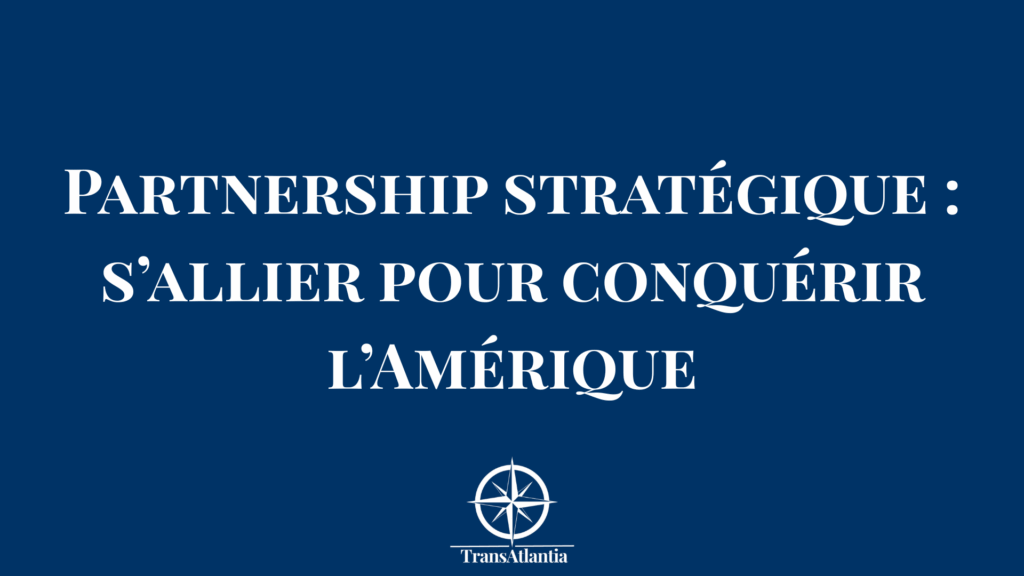 Découvrez comment les partenariats stratégiques US peuvent accélérer votre expansion américaine. Guide complet : types, négociation, mise en œuvre.