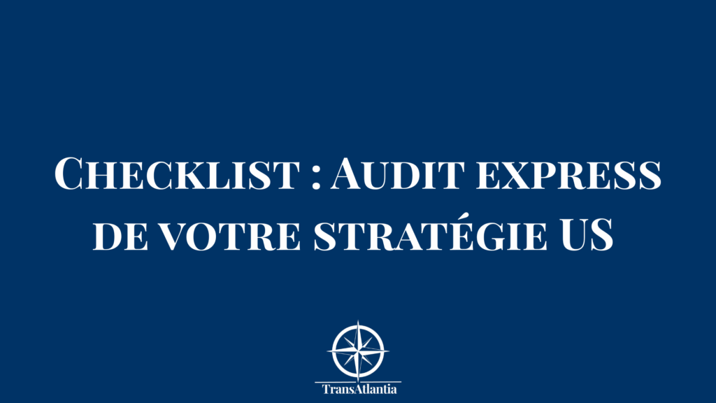 Checklist audit stratégie expansion États-Unis pour entreprises françaises