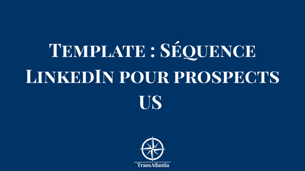 "Séquence LinkedIn optimisée pour prospects américains avec templates de messages"