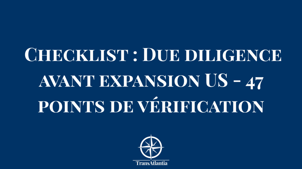 "Checklist due diligence expansion USA - 47 points vérification marché américain"