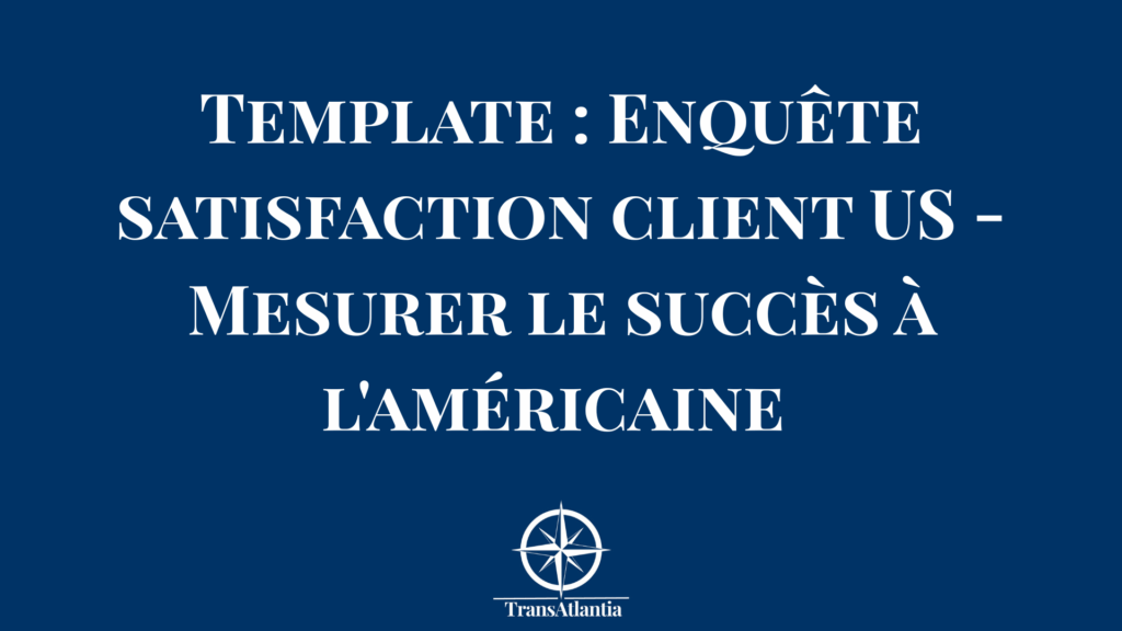 Template enquête satisfaction client américain avec questions adaptées aux codes culturels US et métriques clés de performance
