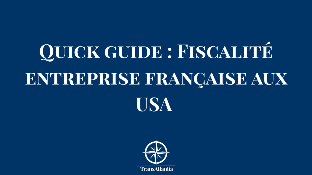 Guide fiscal entreprise française expansion États-Unis - optimisation taxes US