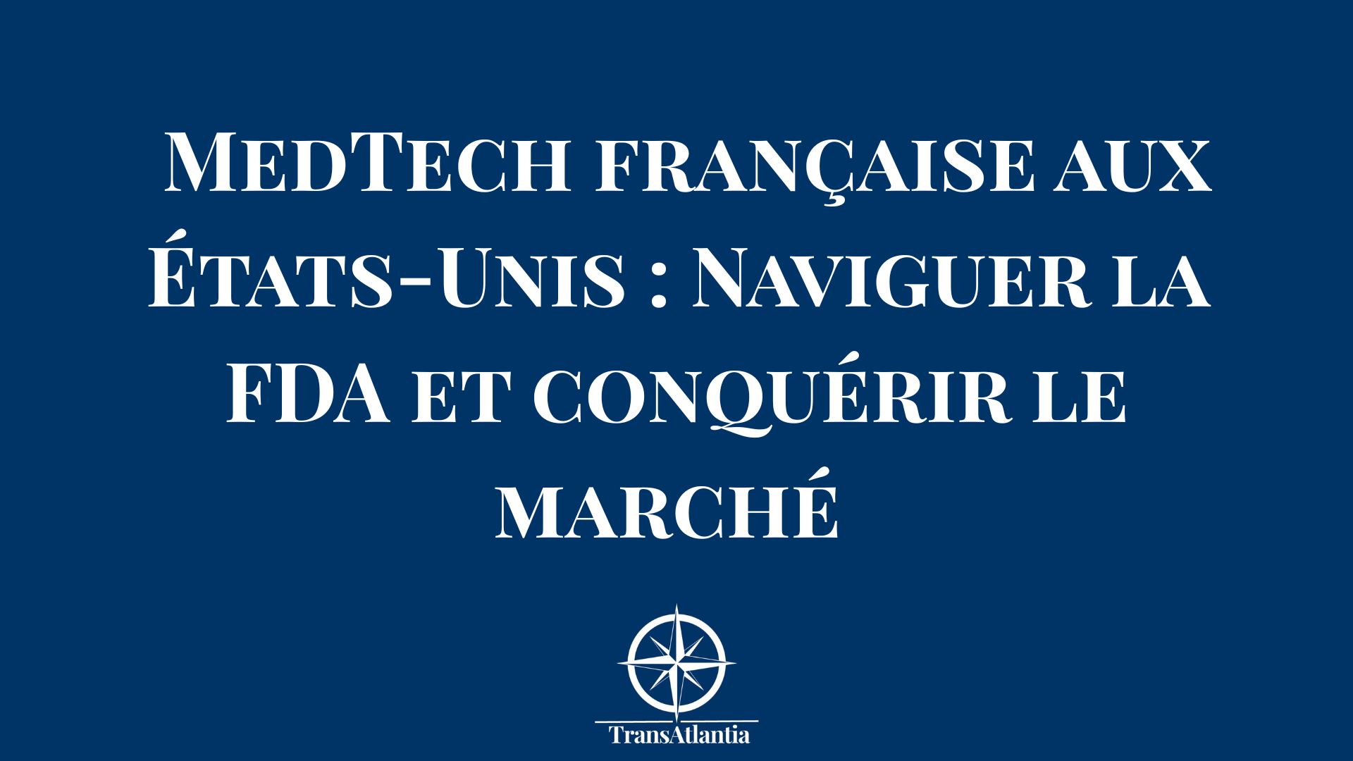 MedTech française aux États-Unis : Naviguer la FDA et conquérir le ...