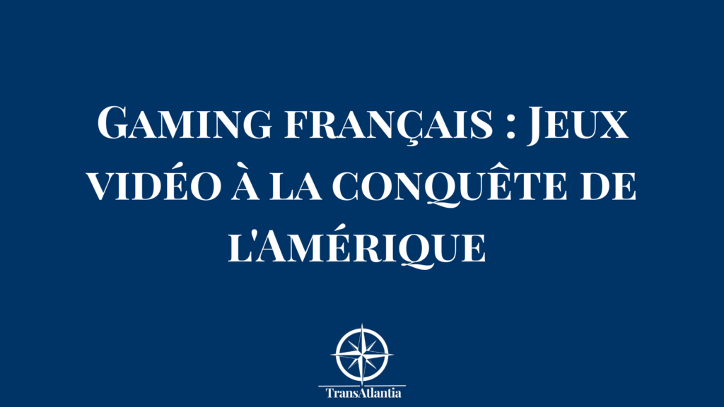 "Développeurs français planifiant stratégie expansion gaming États-Unis devant écrans montrant données marché américain jeu vidéo"