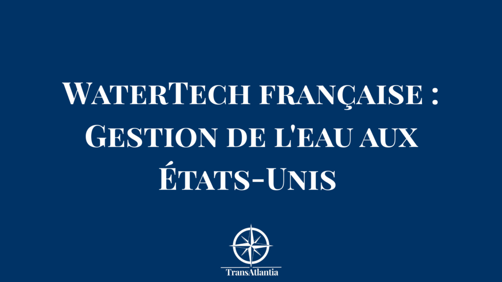 Technologies françaises de gestion de l'eau adaptées au marché américain - infrastructure et innovation WaterTech