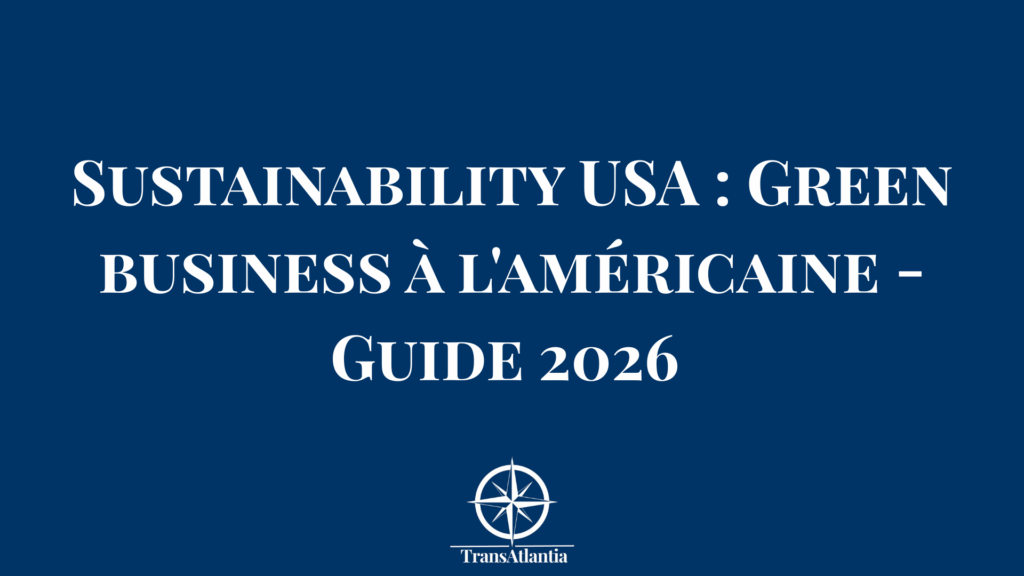 "Entreprise française green tech adaptant sa stratégie sustainability aux codes business américains"
