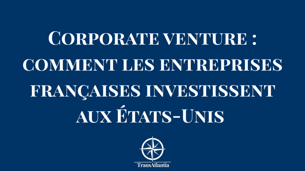 "entreprises françaises investissement États-Unis", "corporate venture capital stratégie", "due diligence investissement USA"