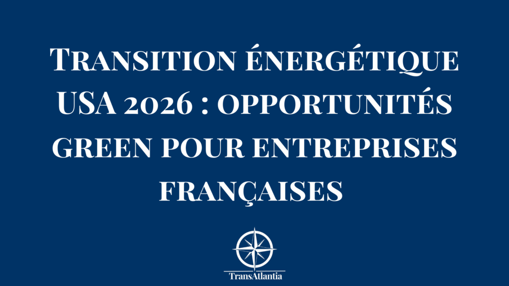 "entreprises françaises transition énergétique États-Unis", "marché énergie verte américain 2026"