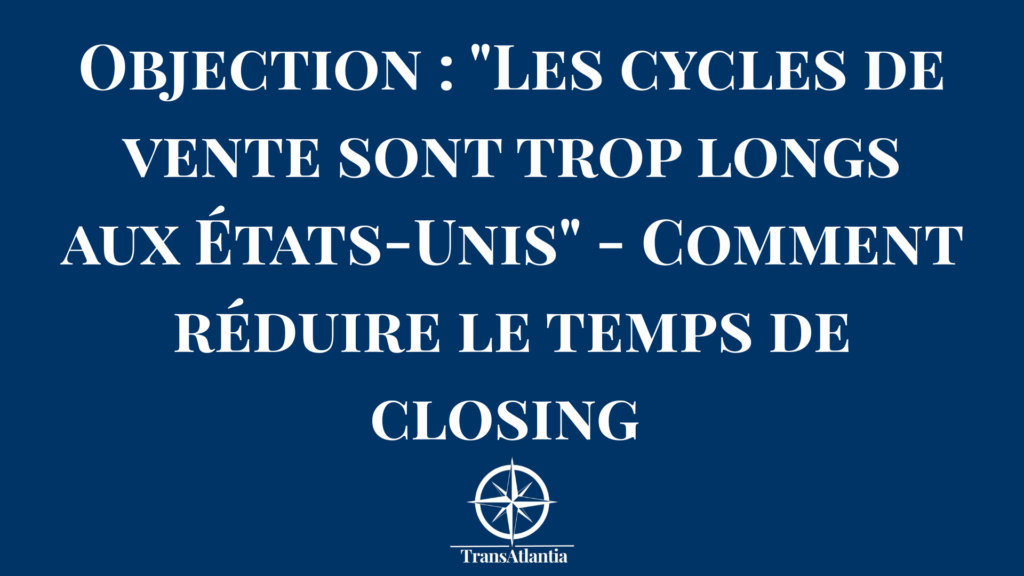 Graphique comparatif cycles de vente France vs États-Unis montrant réduction de 6 mois à 8 semaines