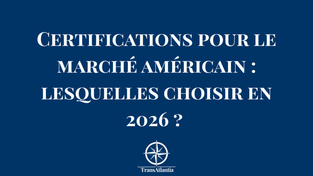 "Entrepreneur français consultant les certifications obligatoires pour le marché américain"
