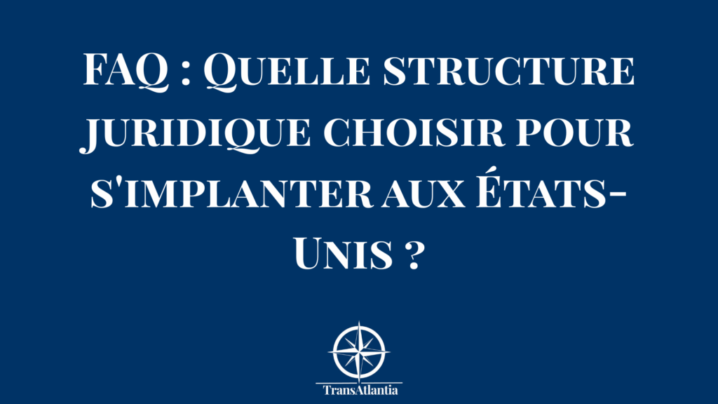 Schéma comparatif structures juridiques américaines LLC C-Corp Branch pour entreprises françaises