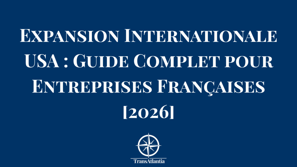 Carte stratégique expansion internationale entreprises françaises vers marché américain avec étapes clés développement commercial