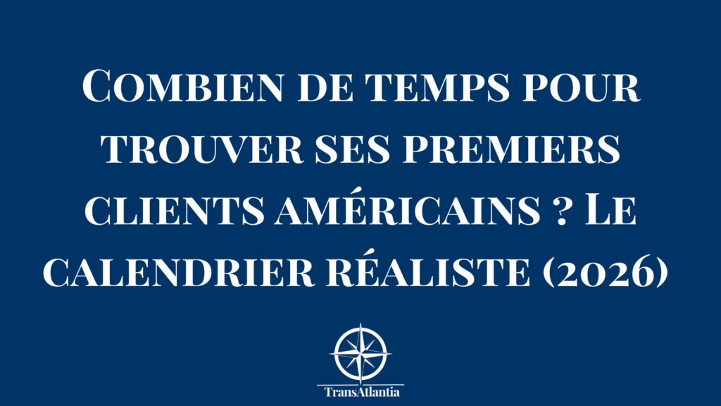 Calendrier détaillé montrant les étapes et délais réalistes pour acquérir ses premiers clients américains en 2026