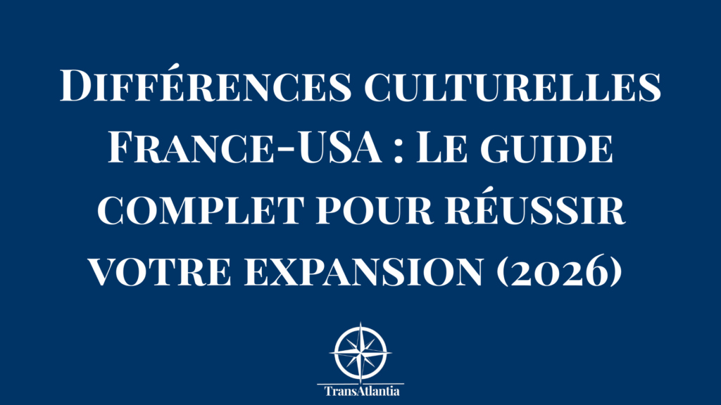 Comparaison visuelle des codes culturels business France États-Unis pour entrepreneurs en expansion internationale