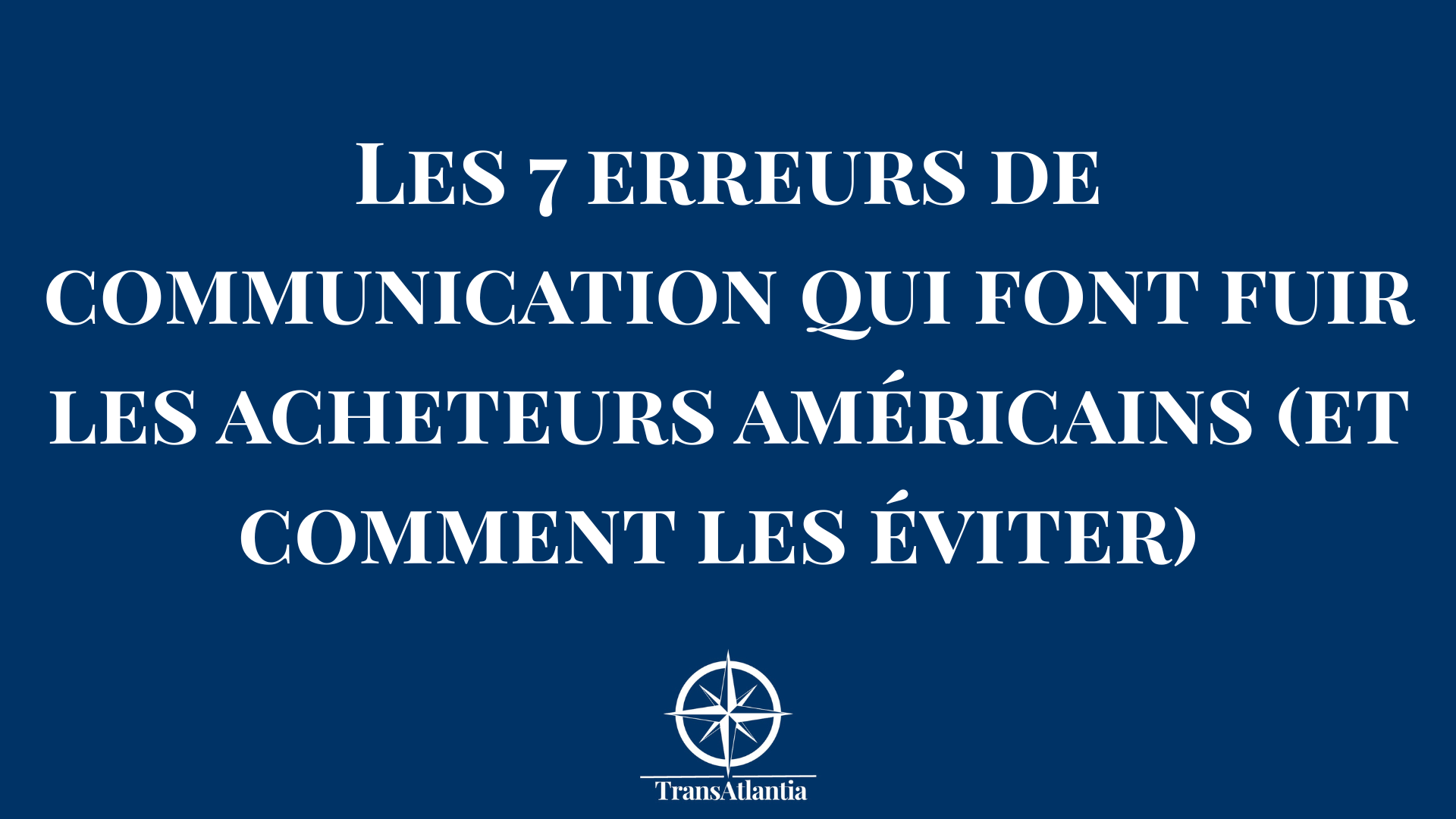 Les 7 erreurs de communication qui font fuir les acheteurs américains ...