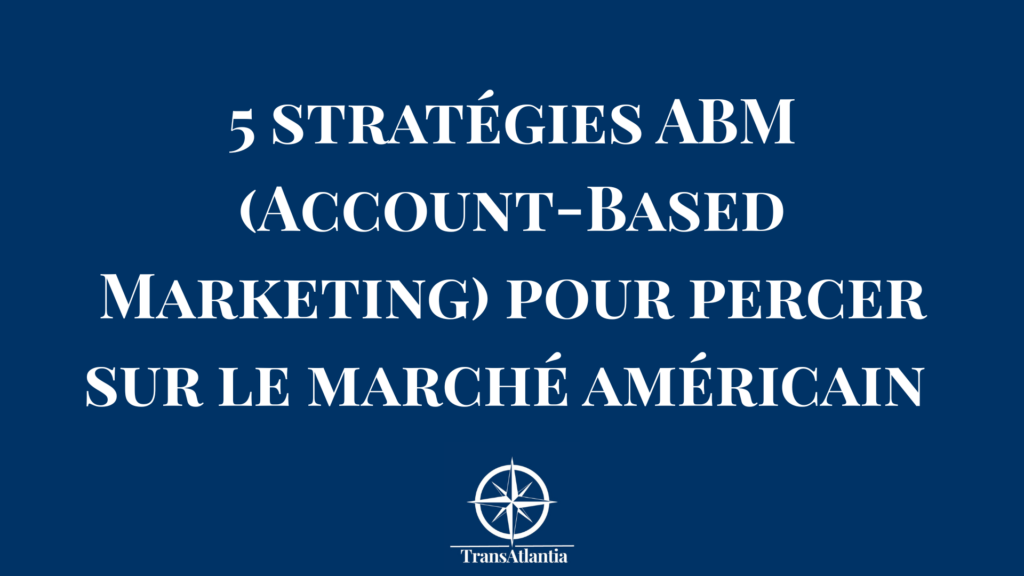 Schéma d'une stratégie Account-Based Marketing ciblant une entreprise américaine.