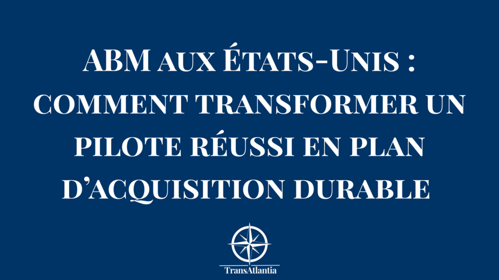 Scaler stratégie ABM, pipeline commercial B2B États-Unis, marketing industriel export