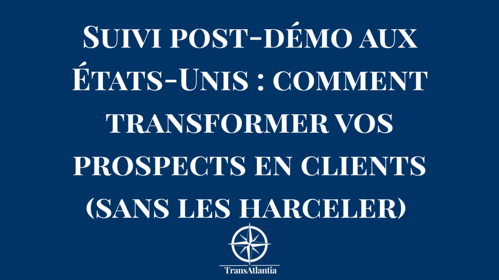 Stratégie de suivi commercial efficace pour convertir des prospects américains après une démonstration produit.