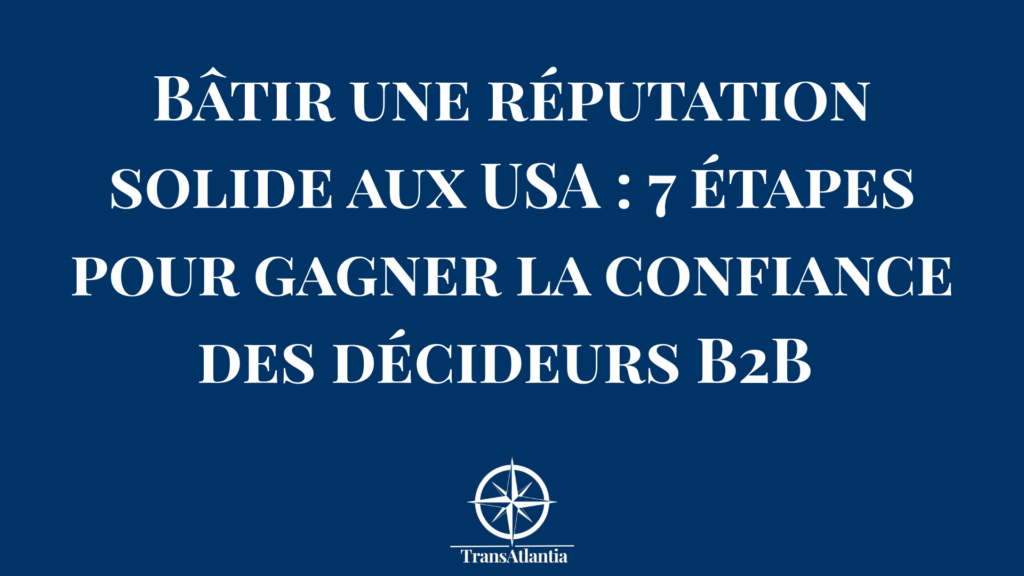 Schéma des 7 étapes pour construire une réputation B2B solide sur le marché américain