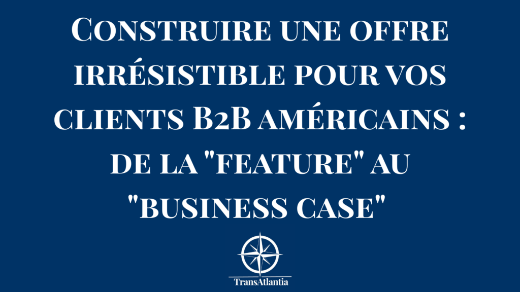 Diagramme montrant la transformation d'une fonctionnalité technique en bénéfice business pour le marché américain.