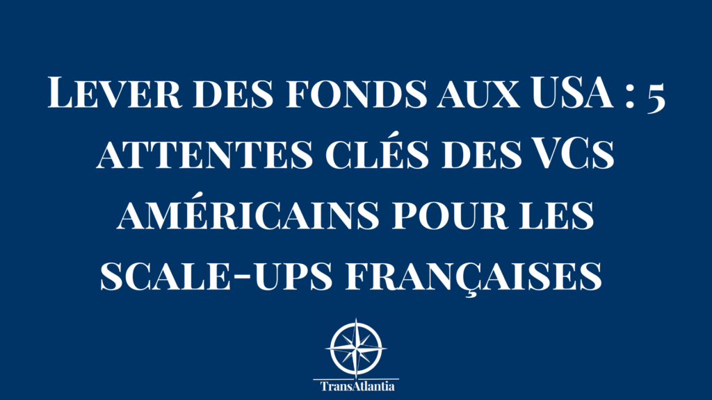 comment convaincre un fond d'investissement américain, erreurs pitch startup française USA, critères d'investissement Silicon Valley vs France