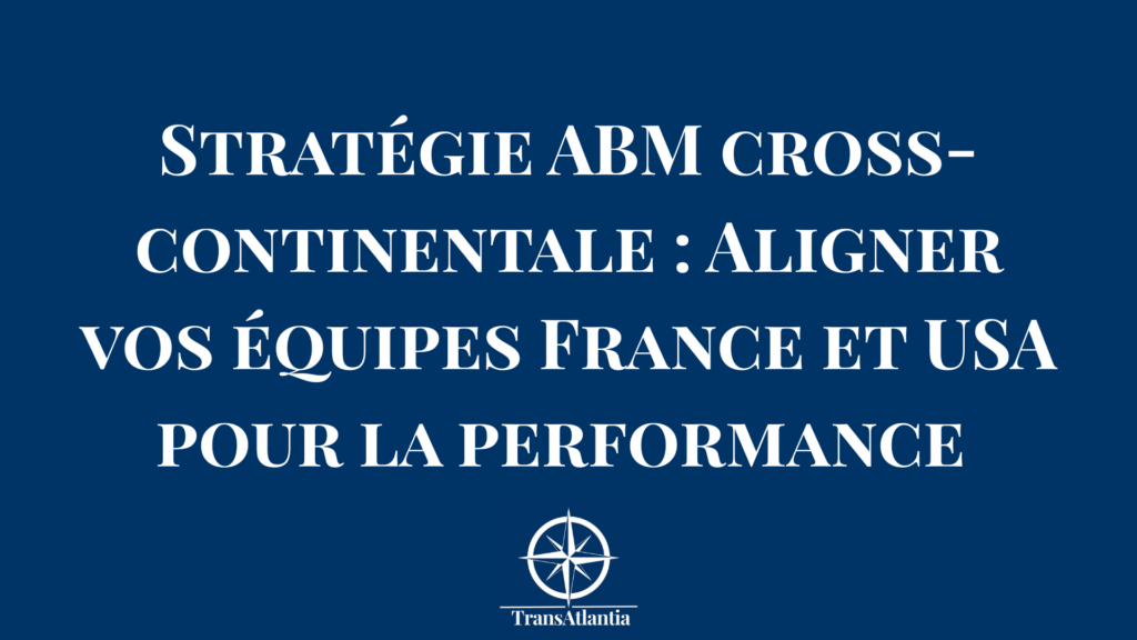 Équipe marketing à Paris en visioconférence avec l'équipe commerciale à New York devant un tableau de stratégie ABM.