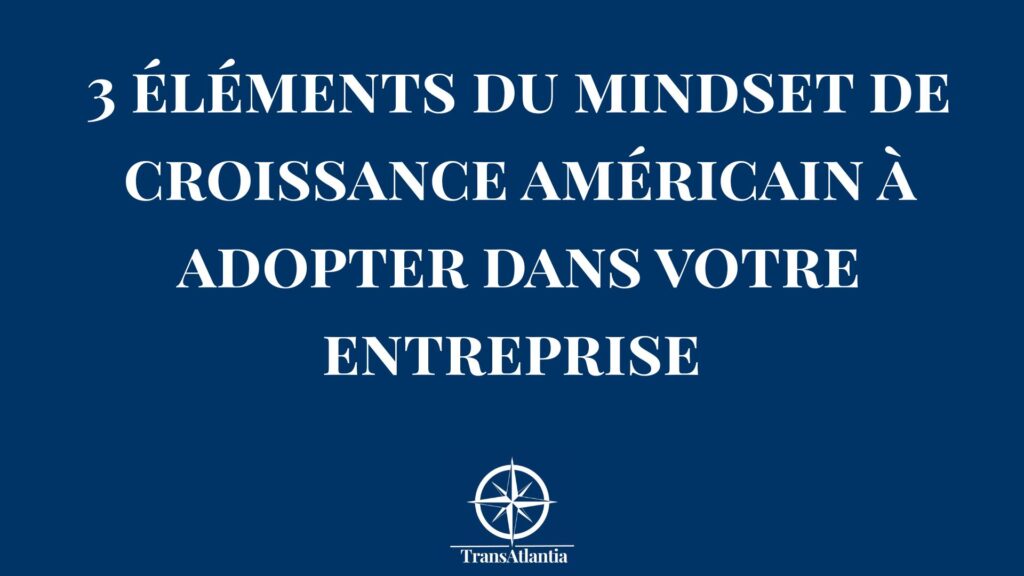 Entrepreneur français adoptant le mindset de croissance américain pour développer son entreprise aux États-Unis