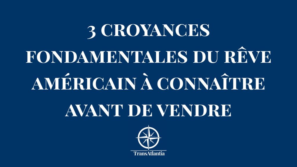 Croyances fondamentales du rêve américain pour réussir vos ventes B2B aux États-Unis