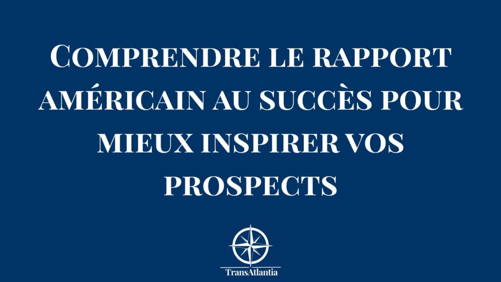 Décryptez la vision américaine du succès pour mieux vendre aux USA. Culture, mentalité et stratégies pour inspirer et convertir vos prospects B2B américains.