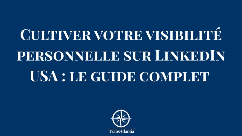Professionnel développant sa visibilité personnelle sur LinkedIn pour le marché américain avec stratégie de personal branding