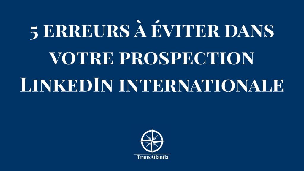 Erreurs prospection LinkedIn internationale marché américain B2B