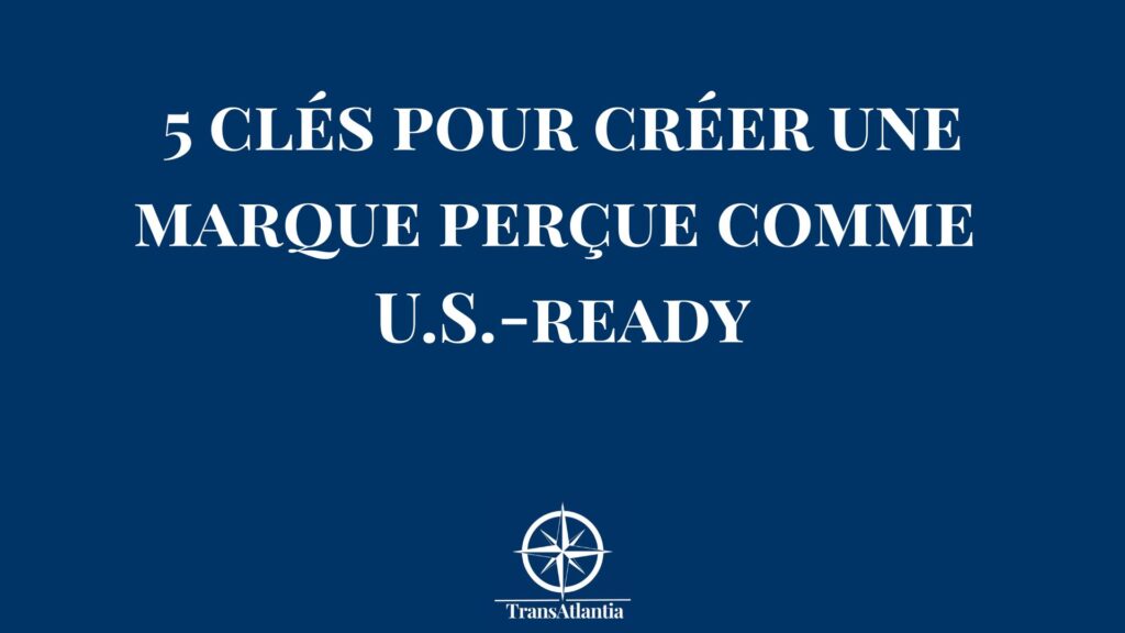 Marque française transformée en marque US-ready pour conquérir le marché américain