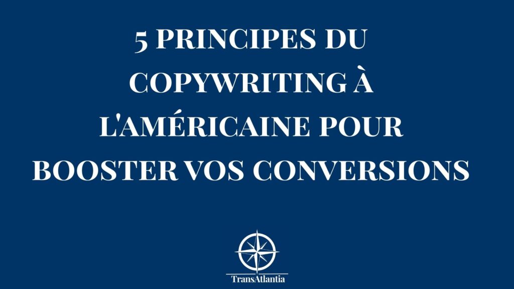 Principes copywriting américain pour booster conversions B2B entreprises françaises
