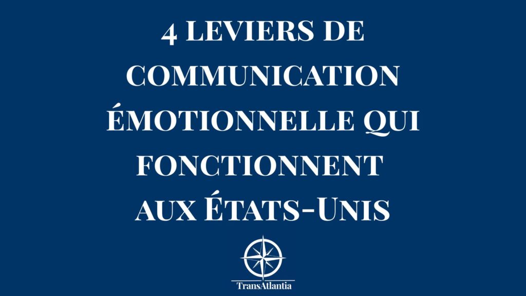 Leviers de communication émotionnelle pour convaincre les décideurs américains