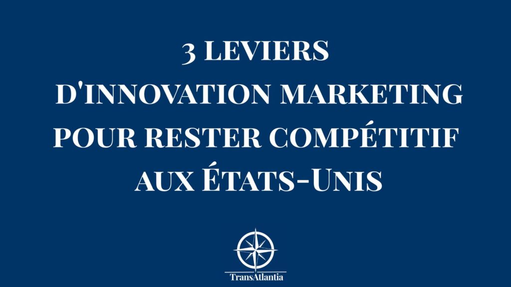 Leviers innovation marketing compétitivité marché américain entreprise française